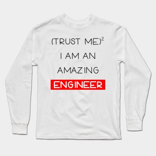 Trust me , I am an engineer Long Sleeve T-Shirt